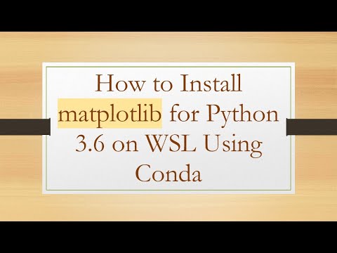 How to Install matplotlib for Python 3.6 on WSL Using Conda