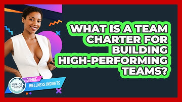 What Is A Team Charter For Building High-performing Teams? - Office Wellness Insights