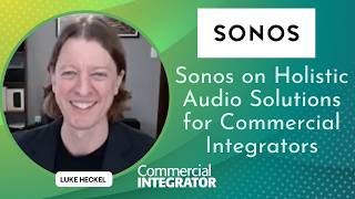 Sonos on Holistic Solutions for Commercial Integrators