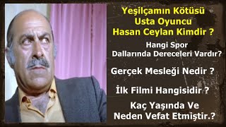 Yeşilçamın Kötüsü Usta Oyuncu Hasan Ceylan Kimdir ? Kaç Yaşında Ve Neden Vefat Etti ?