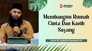 Kajian Tematik : Membangun Rumah Cinta Dan Kasih Sayang - Ustadz Dr. Syafiq Riza Basalamah, MA