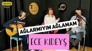 Ece Kıdeyş - Ağlar Mıyım? Ağlamam (Akustik Cover)