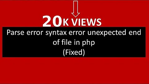 Parse error syntax error unexpected end of file in php:(Fixed)