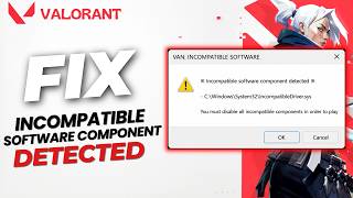 Fix Valorant: Incompatible software component detected (Step By Step Guide).
