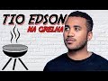 TIO EDSON - NA GRELHA #31