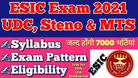 ESIC Exam 2021- Syllabus | ESIC UDC, MTS Syllabus | Eligibility - Age Limit, Salary, Exam Pattern