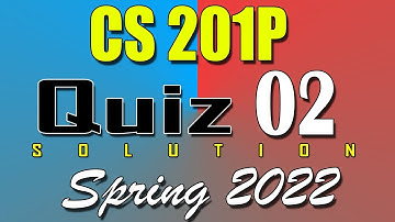 CS201P Quiz 2 Solution 2022 | CS201P Quiz 2 Solved Spring 2022 | Live Attempt