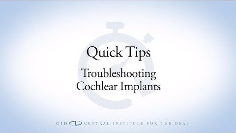 CID Quick Tips:  Troubleshooting Cochlear Implants