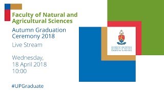 Faculty of Natural and Agricultural Sciences Autumn Graduation Ceremony 10h00 18 April 2018
