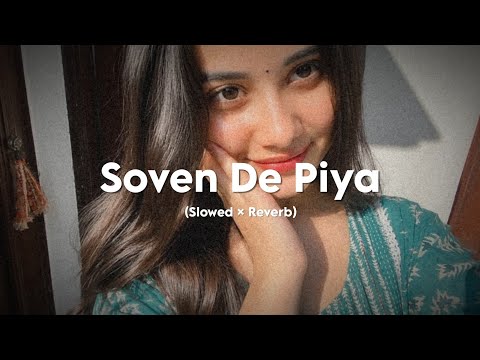 Soven De Piya (Slowed + Reverb) | Haryanvi Romantic Lofi Song Slowed Reverb 