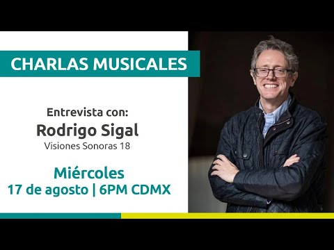 Charla Musical. Entrevista con Rodrigo Sigal / Visiones Sonoras 18