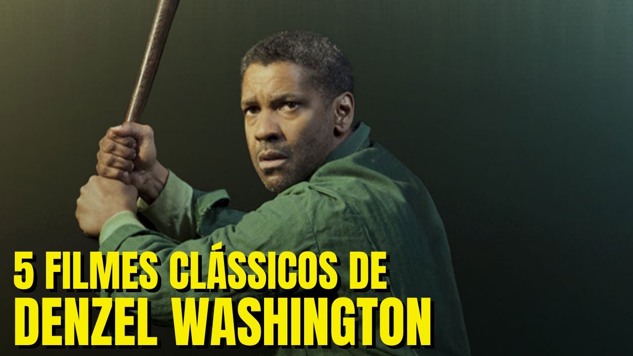 5 FILMES CLÁSSICOS DE DENZEL WASHINGTON