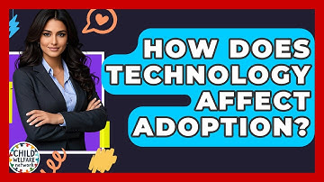 How Does Technology Affect Adoption? - Child Welfare Network