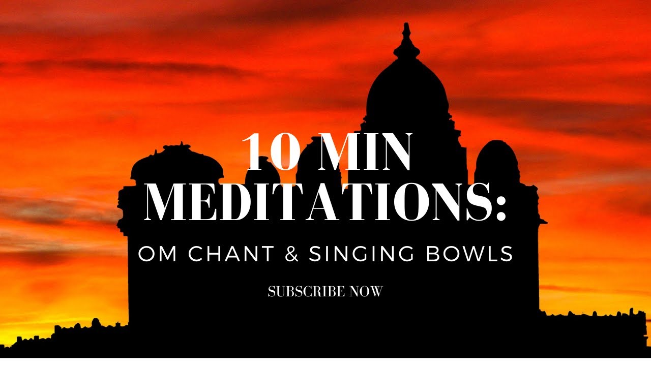 10 Minute Meditations Om Chant with Singing Bowls YouTube