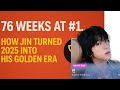 76 Weeks At 1 How Jin Turned 2025 Into His Golden Era 76 Weeks At 1 How Jin Turned 2025 Into His Golden Era