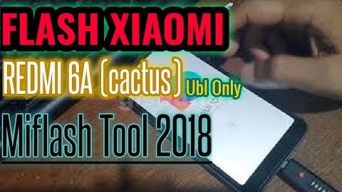 FLASHING REDMI 6A (cactus) UBL ONLY