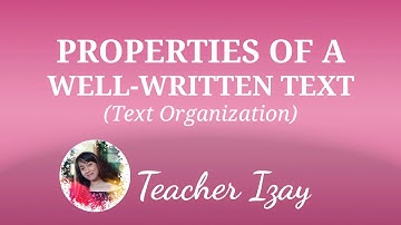 PROPERTIES OF A WELL-WRITTEN TEXT | TEXT ORGANIZATION