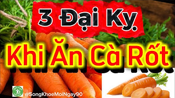 Bác Sĩ Cảnh Báo: 3 Sai Lầm Khi Ăn Cà Rốt Gây Hại Sức Khỏe