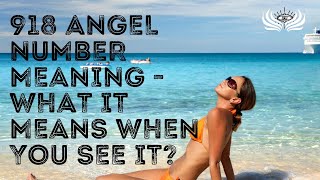 918 Angel Number Meaning 🌗 What It Means When You See It?