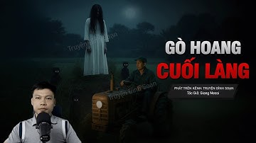 Truyện Ma Đình Soạn Mới: GÒ HOANG CUỐI LÀNG - Trả Mạng Khi Phá Trận Lệ Quỷ