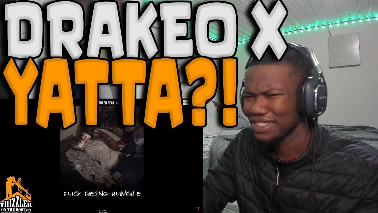 DrakeO The Ruler ft. Yatta - F*ck Being Humble REACTION