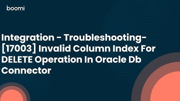 Integration - Troubleshooting - [17003] Invalid Column Index For DELETE Operation In Oracle Db