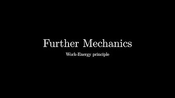 Further Mechanics - Work Energy Principle