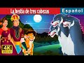 La bestia de tres cabezas | Three Headed Beast Story | Cuentos De Hadas Españoles