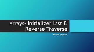 Arrays: Initializer List & Reverse Traverse