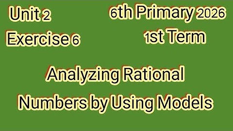 Exercise 6, Analyzing Rational Numbers by Using Models, 6th primary 2026,1st Term, ماث للصف السادس 