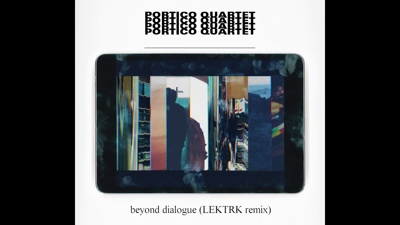Portico Quartet - Beyond Dialogue (LEKTRK Progressive Tech Remix)