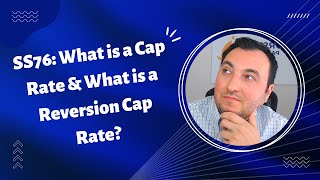 SS76: What is a Cap Rate and What is a Reversion Cap Rate