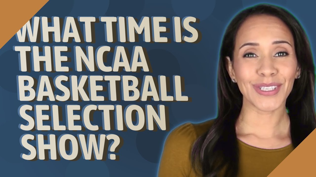 What time is the NCAA basketball selection show? YouTube