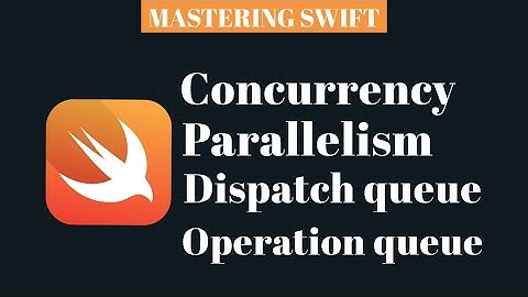 MASTERING SWIFT - concurrency, parallelism, dispatch queue, operation queue