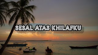 THOMAS ARYA - SESAL ATAS KHILAFKU | LIRIK