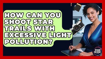 How Can You Shoot Star Trails With Excessive Light Pollution? - Image Review Studio