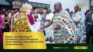 Watch : Archbishop of Canterbury, Most Reverend Sarah Mullally, pays official visit to Asantehene