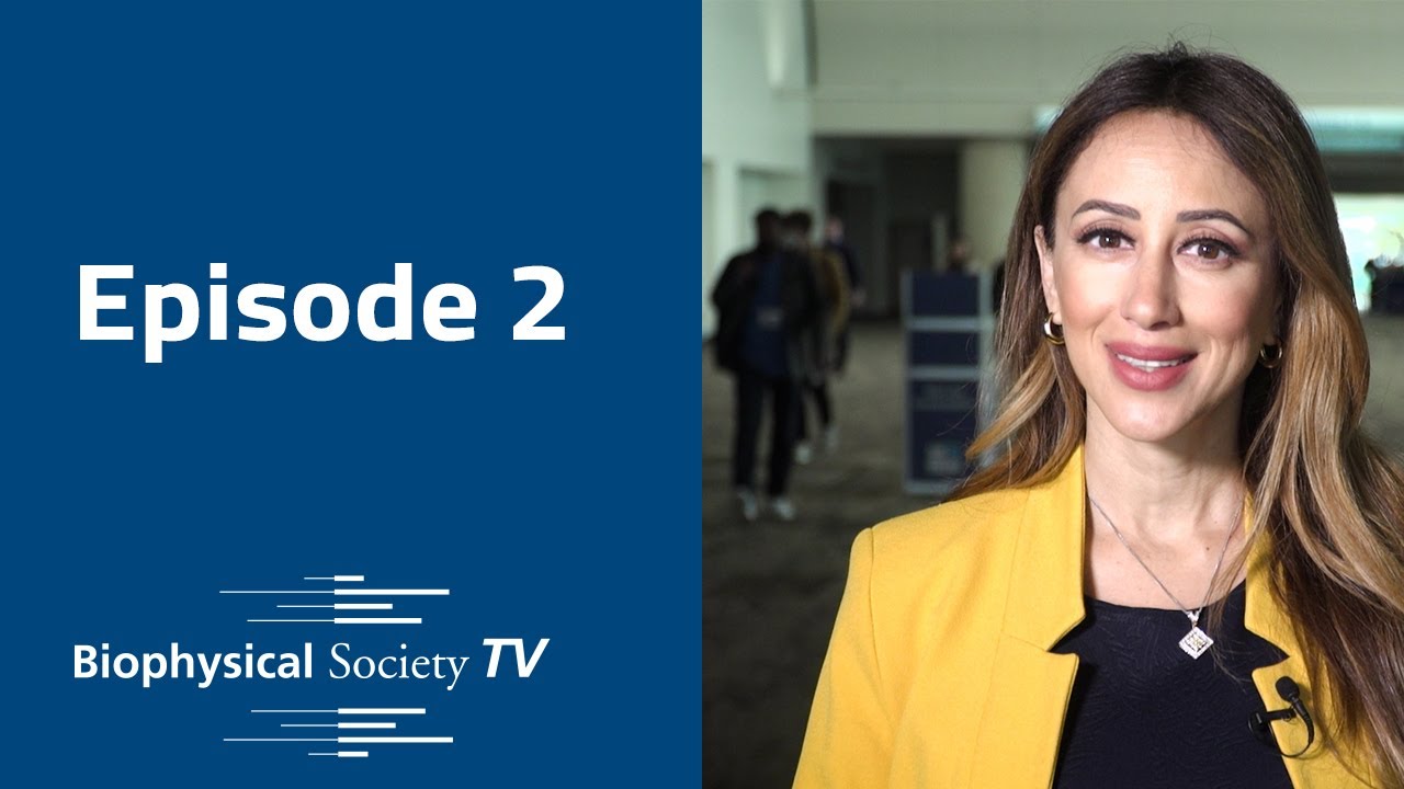 Biophysical Society TV 2023 | Episode 2