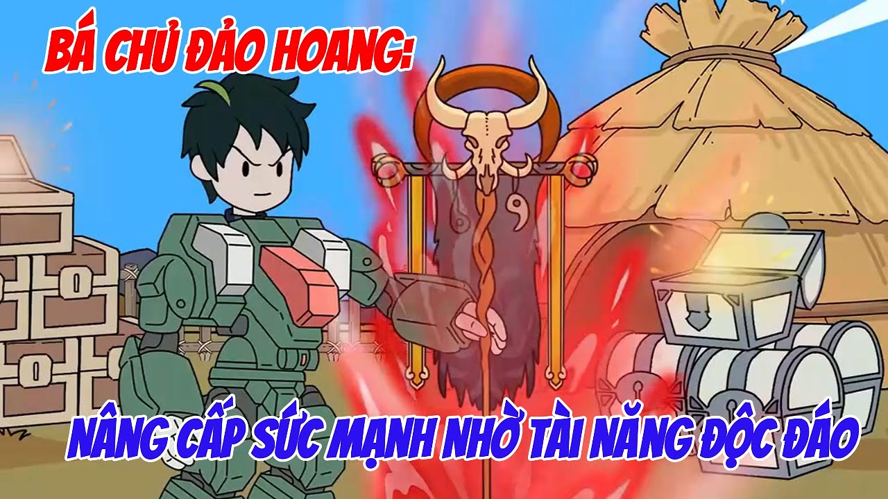 Từ Kẻ Yếu Nhất Đến Bá Chủ Đảo Hoang: Nâng Cấp Sức Mạnh Nhờ Tài Năng Độc Đáo