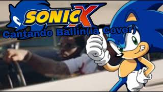 Sonic X(Br) cantando Ballin(ia Cover)