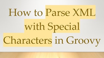 How to Parse XML with Special Characters in Groovy