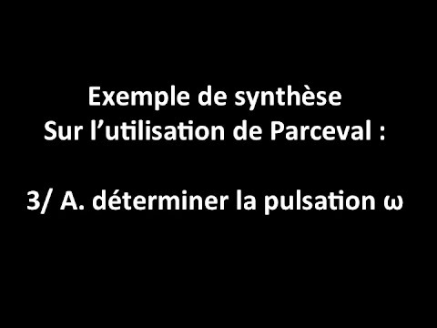 Exo de synthèse sur Parceval : 3/ A. déterminer la pulsation w