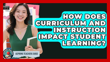 How Does Curriculum And Instruction Impact Student Learning? - Aspiring Teacher Guide