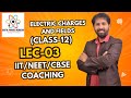 Electric Charges and Fields | Class 12 Physics Ch 1 | NEET JEE | Digital Physics Academy-LEC 03