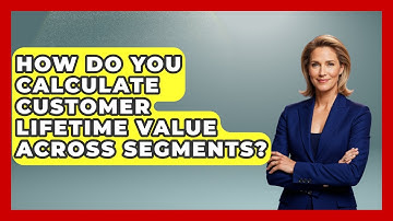 How Do You Calculate Customer Lifetime Value Across Segments? - Sales Pro Blueprint
