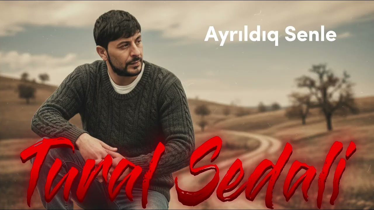 Tural Sedali - Ayrildiq Senle 2026