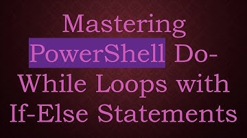 Mastering PowerShell Do-While Loops with If-Else Statements