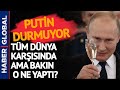 Putin'in 'DUR'u YOK! Tüm Dünya Karşısındayken Bakın O Ne Yaptı?