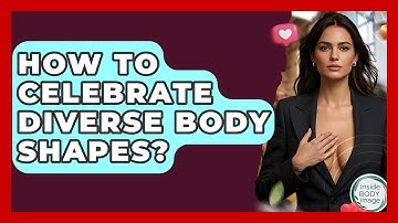 How To Celebrate Diverse Body Shapes? - Inside Body Image