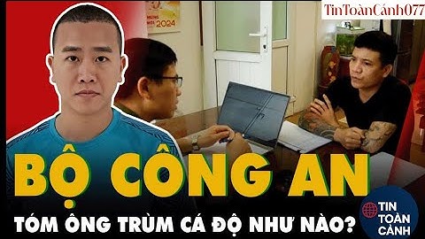 Bộ Công An lật tung sào huyệt, bắt ÔNG TRÙM CÁ ĐỘ BÓNG ĐÁ NGHÌN TỶ lộ diện như thế nào? 
